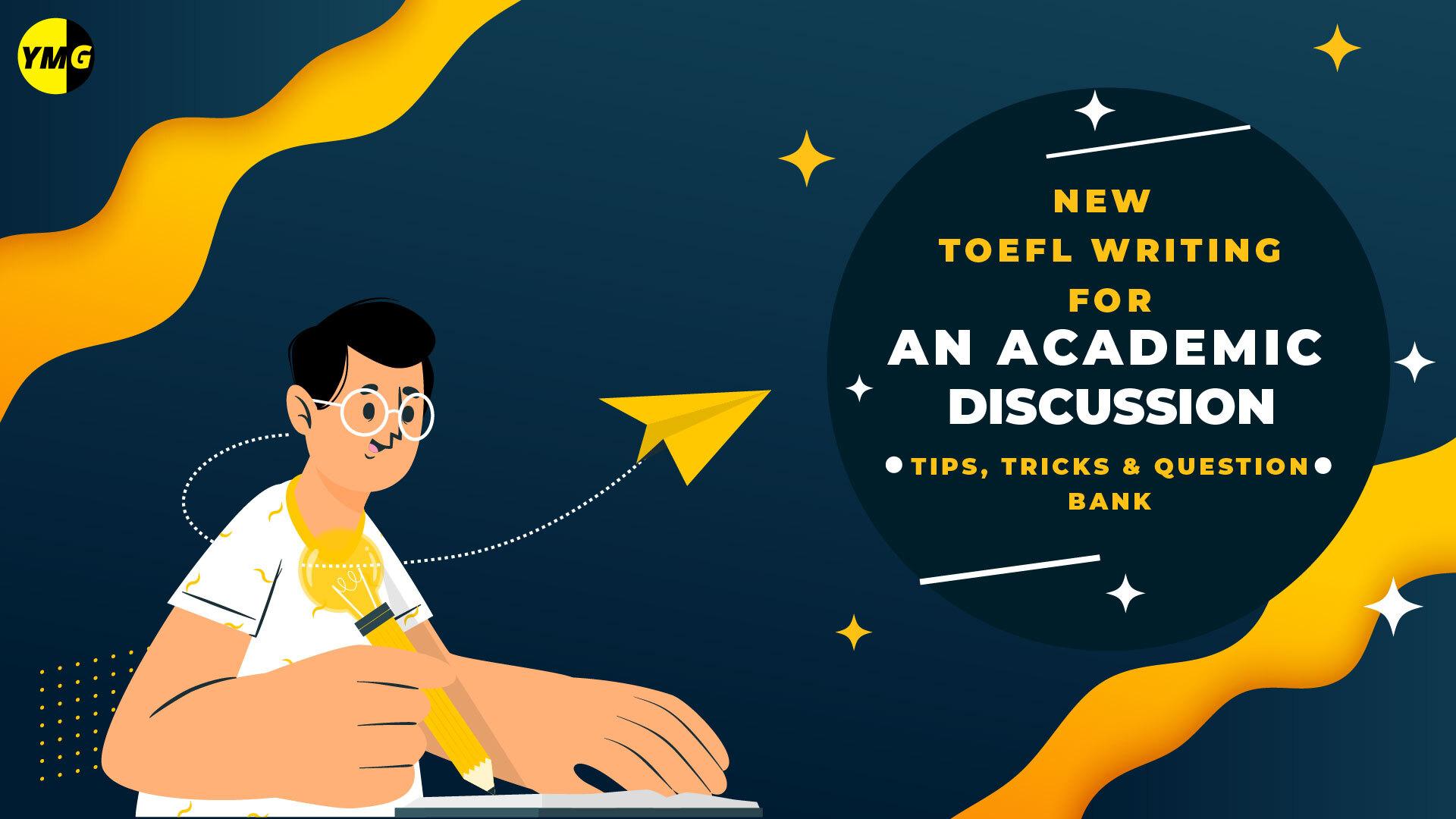 Tips, Tricks & Question Bank for the New TOEFL Writing Task - Writing for an Academic Discussion