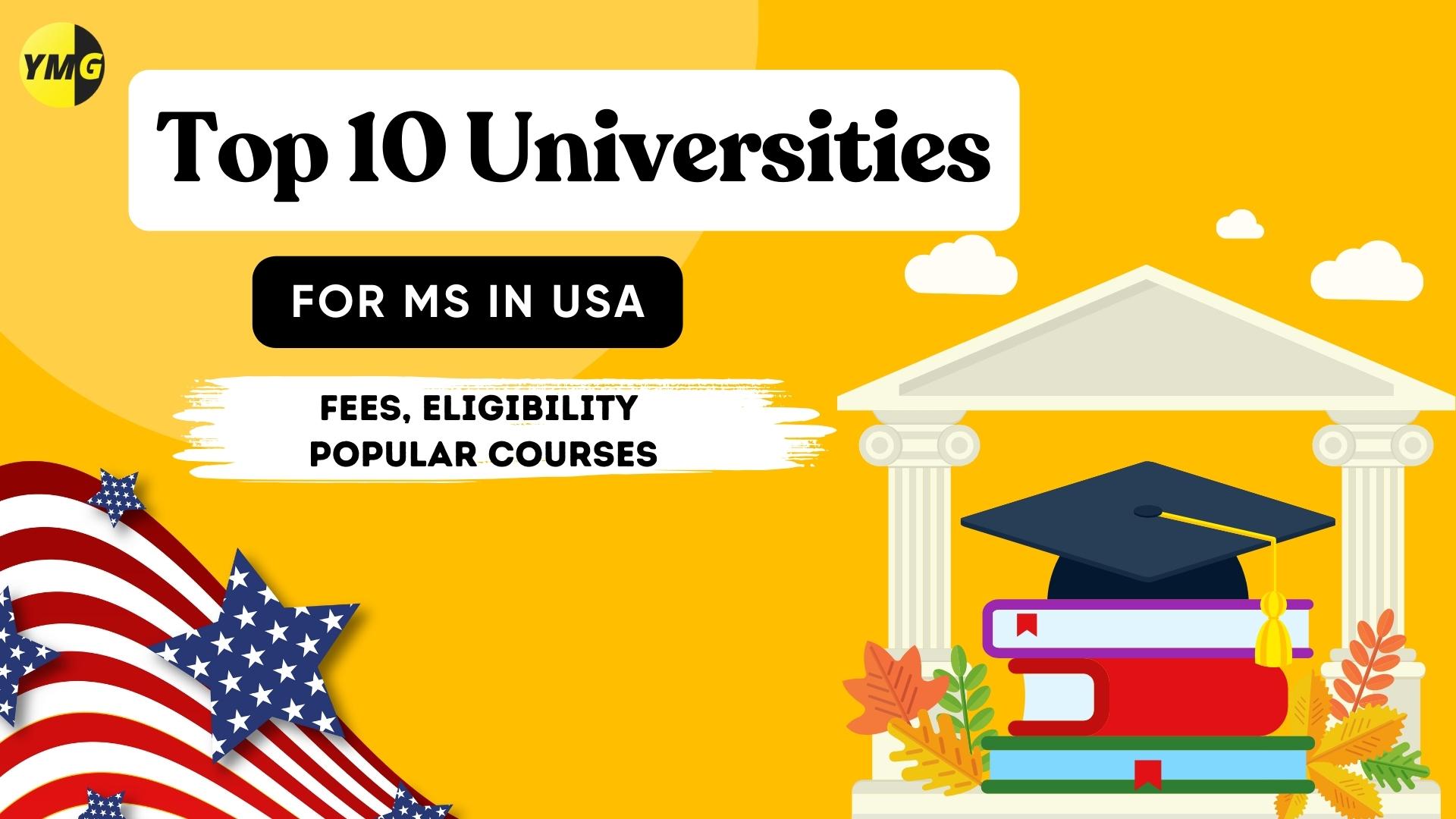Top 10 Universities for MS in USA - Fees, Eligibility Popular Courses