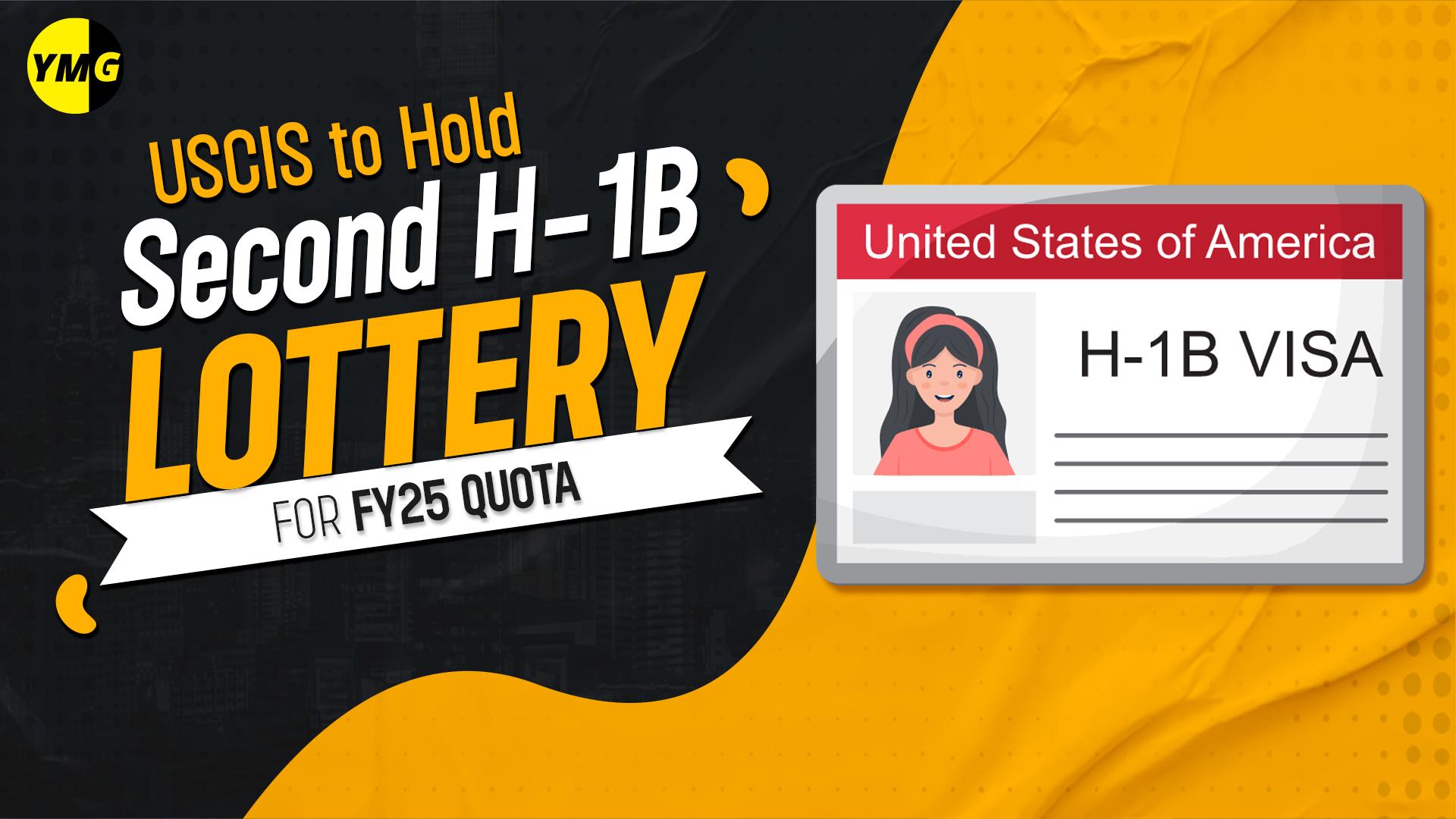 Attention: USCIS to conduct a second round of H-1B lottery to fill the FY25 quota