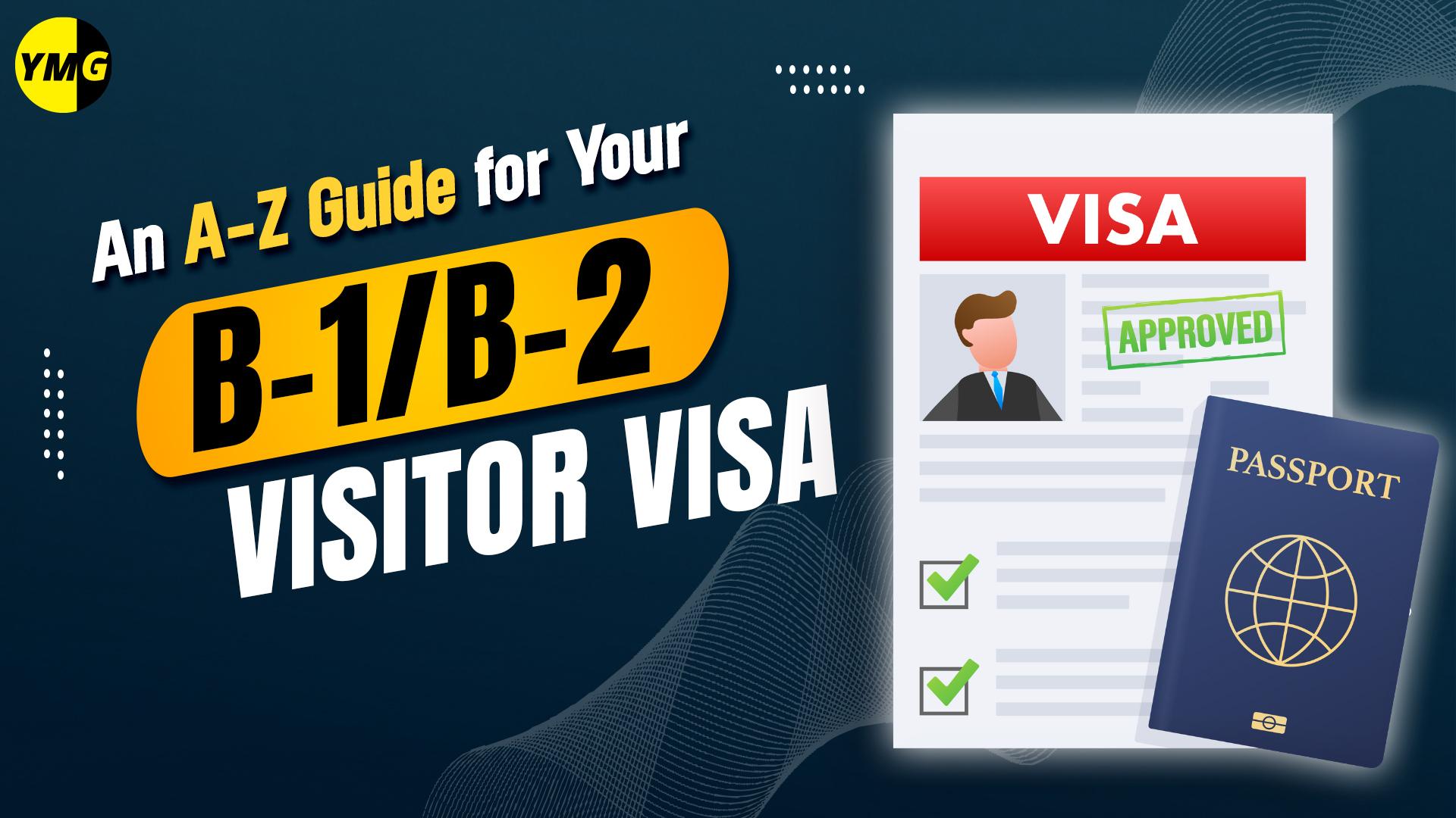 An A-Z Guide for Your B-1/B-2 Visitor Visa